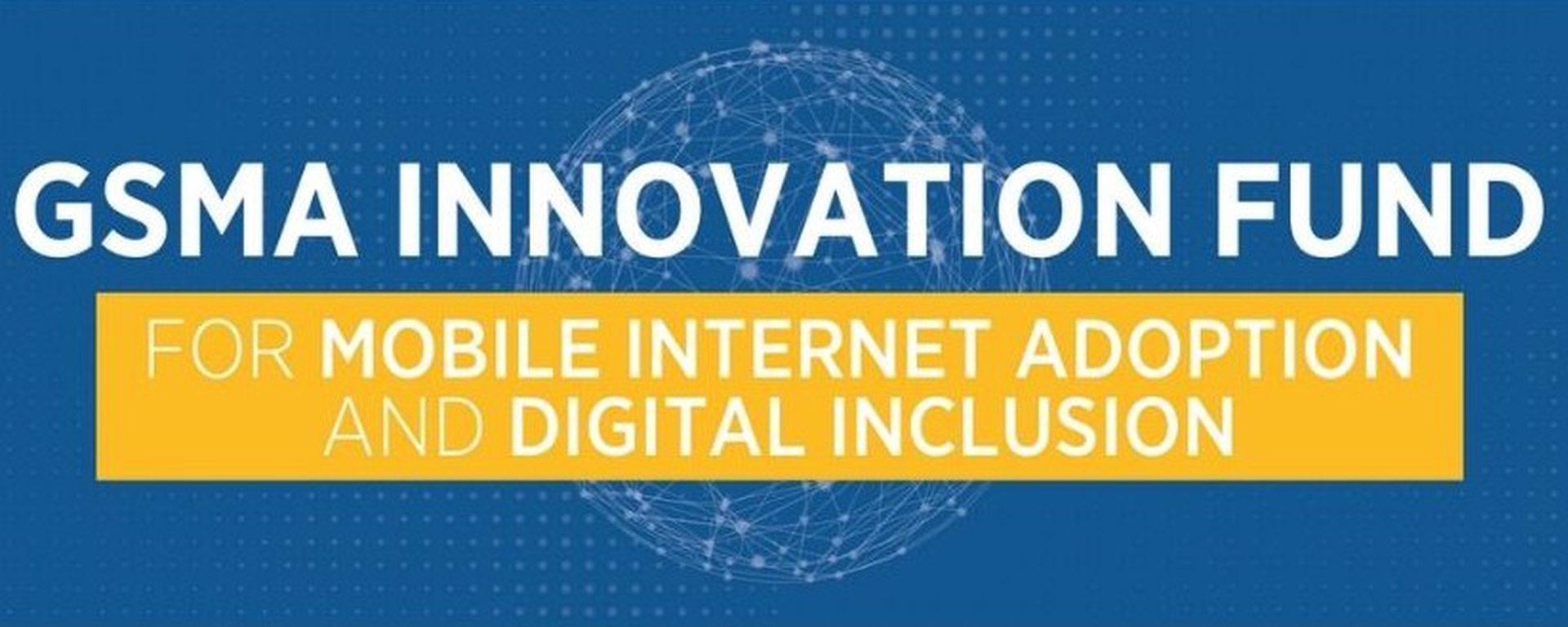 GSMA Innovation Fund for Mobile Adoption and Digital Inclusion
